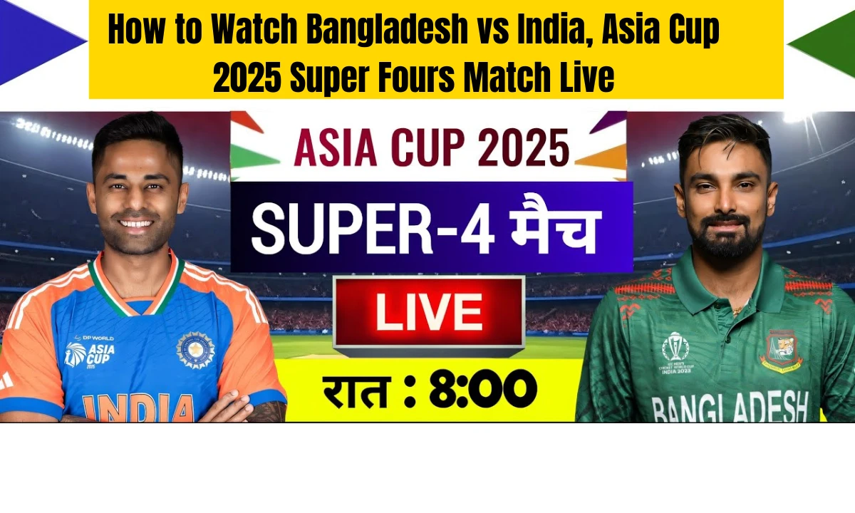 How to Watch Bangladesh vs India, Asia Cup 2025 Super Fours Match Live from Dubai